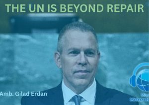 Ep. 30: “The UN Is Broken”: Gilad Erdan on Iran, Gaza & a New Global Order